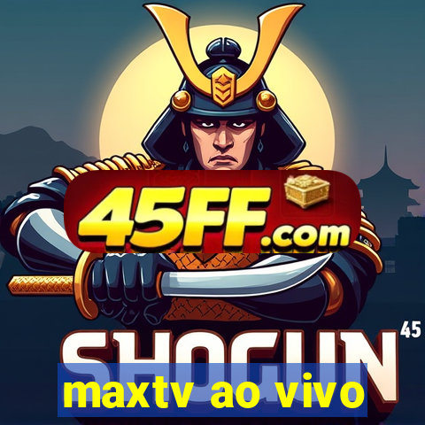 maxtv ao vivo